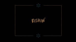 Fishin'