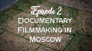 Documentary Filmmaking in Moscow