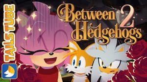 TailsTube #16 - Between 2 Hedgehogs