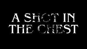 A Shot In The Chest