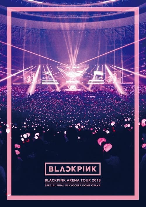 BLACKPINK ARENA TOUR [SPECIAL FINAL IN OSAKA]